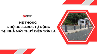 Hệ thống 6 bộ Bollards tự động tại Nhà máy Thủy điện Sơn La